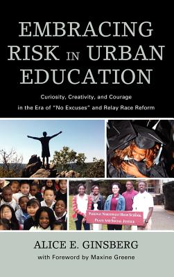 Embracing Risk in Urban Education: Curiosity, Creativity, and Courage in the Era of No Excuses and Relay Race Reform Cover Image