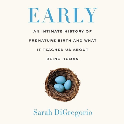 Early: An Intimate History of Premature Birth and What It Teaches Us about Being Human Cover Image
