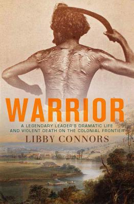 Warrior: A Legendary Leader's Dramatic Life and Violent Death on the Colonial Frontier Cover Image