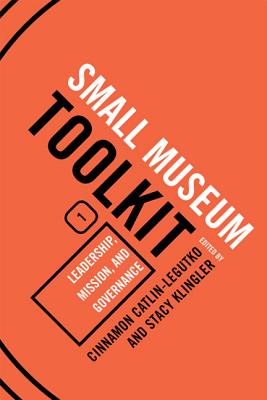 Leadership, Mission, and Governance: Small Museum Toolkit, Book One Cover Image