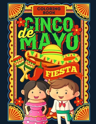Cinco De Mayo Fiesta Coloring Book: Jumbo Fun Coloring Book For Kids And Toddlers - Celebrate Cinco De Mayo, Introduce This Mexican Holiday And Cultur By Journals And Books For You Cover Image