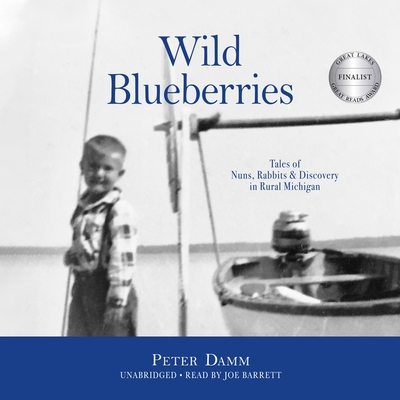 Wild Blueberries Lib/E: Tales of Nuns, Rabbits & Discovery in Rural Michigan