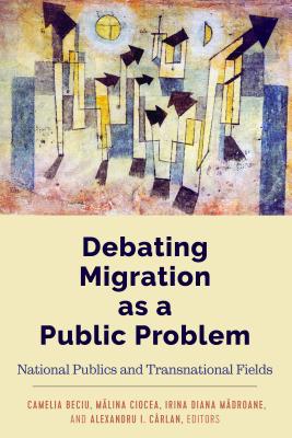Debating Migration as a Public Problem: National Publics and Transnational Fields (Global Crises and the Media #24)