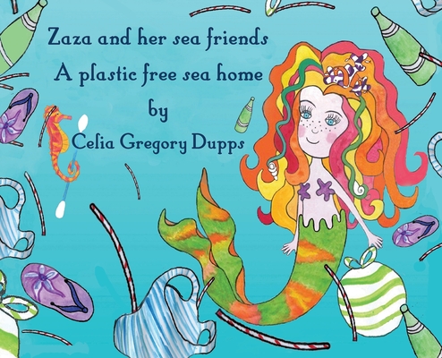 Zaza and her sea friends, a plastic free sea home Cover Image