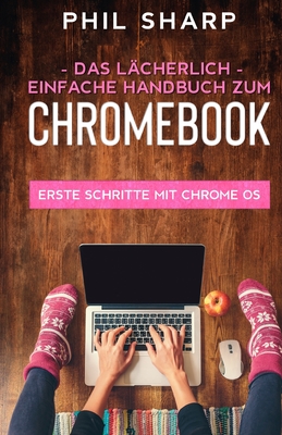 Das lächerlich einfache handbuch zum Chromebook By Phil Sharp Cover Image