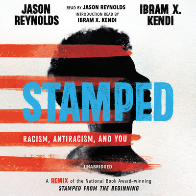 Stamped: Racism, Antiracism, and You: A Remix of the National Book Award-winning Stamped from the Beginning By Jason Reynolds, Ibram X. Kendi, Jason Reynolds (Read by) Cover Image