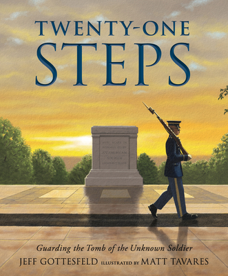 Twenty-One Steps: Guarding the Tomb of the Unknown Soldier By Jeff Gottesfeld, Matt Tavares (Illustrator) Cover Image