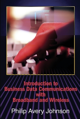Introduction to Business Data Communications with Broadband and Wireless Cover Image