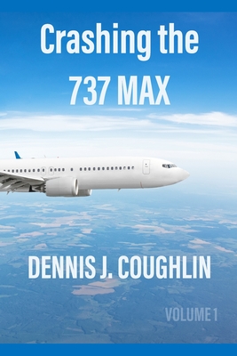 Crashing the 737 MAX By Dennis J. Coughlin Cover Image