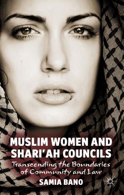 Muslim Women and Shari'ah Councils: Transcending the Boundaries of Community and Law By S. Bano Cover Image