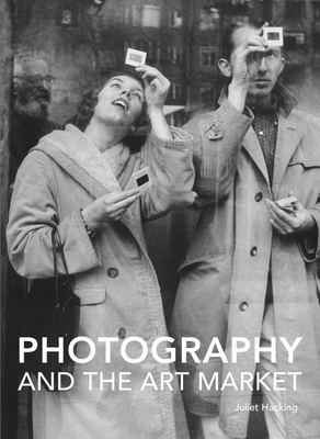 Photography and the Art Market (Handbooks in International Art Business ) By Juliet Hacking Cover Image