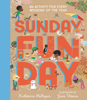 Sunday Funday: An Activity for Every Weekend of the Year By Katherine Halligan, Jesus Verona (Illustrator) Cover Image