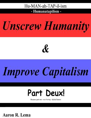 Unscrew Humanity & Improve Capitalism, Humanatapilism: Part Deux because part one lacked humor Cover Image