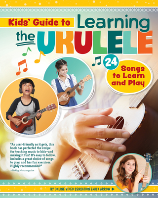 Kids' Guide to Learning the Ukulele: 24 Songs to Learn and Play Cover Image