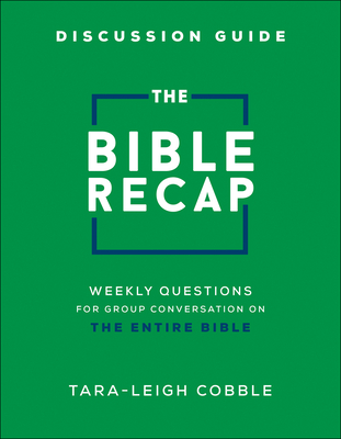 The Bible Recap Discussion Guide: Weekly Questions for Group Conversation on the Entire Bible Cover Image
