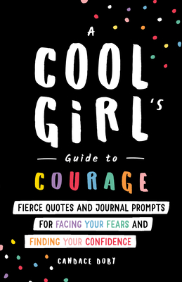A Cool Girl's Guide to Courage: Fierce Quotes and Journal Prompts for Facing Your Fears and Finding Your Confidence Cover Image