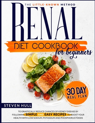 Renal Diet Cookbook for Beginners By Steven Hull Cover Image