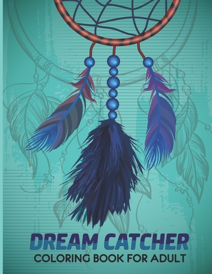 Dream Catcher Coloring Book for Adults: Unique hand Drawings