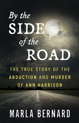 By The Side Of The Road: The True Story Of The Abduction And Murder Of Ann Harrison Cover Image