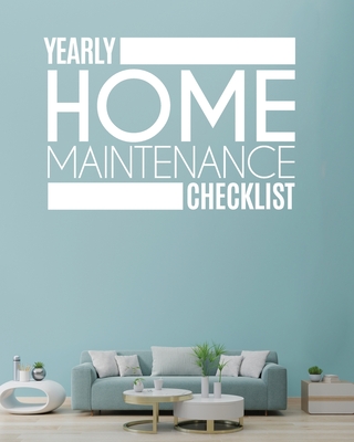 Yearly Home Maintenance Check List: Yearly Home Maintenance For Homeowners Investors HVAC Yard Inventory Rental Properties Home Repair Schedule Cover Image