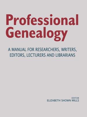 Professional Genealogy. a Manual for Researchers, Writers, Editors, Lecturers, and Librarians Cover Image
