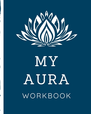 My Aura Workbook: Energy Healers - Reiki Practitioners - Divine - body Vibrations - Healing Hands - Color - Chakra - Outline Body Aura - Cover Image