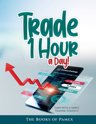Trade 1 Hour a Day!: Earn with a simple Trading Strategy Cover Image