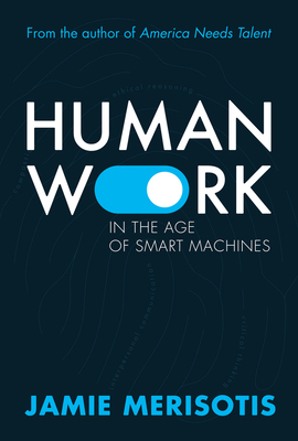 Human Work in the Age of Smart Machines By Jamie Merisotis Cover Image