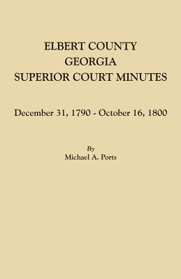 Elbert County, Georgia, Superior Court Minutes: December 31, 1790-October 16, 1800 Cover Image