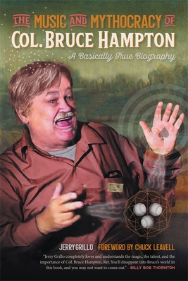 The Music and Mythocracy of Col. Bruce Hampton: A Basically True Biography (Music of the American South #6) Cover Image