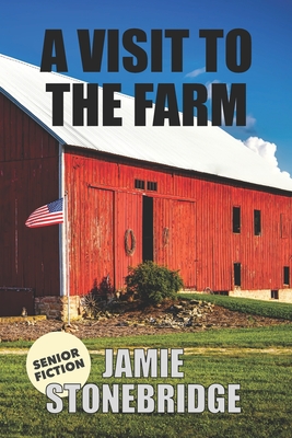 A Visit To The Farm: Large Print Fiction for Seniors with Dementia, Alzheimer's, a Stroke or people who enjoy simplified stories (Senior Fiction) Cover Image