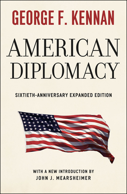 American Diplomacy: Sixtieth-Anniversary Expanded Edition (Walgreen Foundation Lectures) By George F. Kennan, John J. Mearsheimer (Introduction by) Cover Image