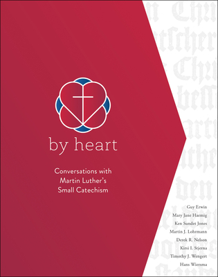 By Heart: Conversations with Martin Luther's Small Catechism Cover Image