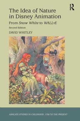 The Idea of Nature in Disney Animation: From Snow White to Wall-E (Studies in Childhood) Cover Image