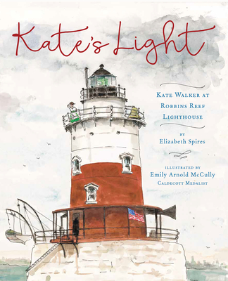 Kate's Light: Kate Walker at Robbins Reef Lighthouse By Elizabeth Spires, Emily Arnold McCully (Illustrator) Cover Image