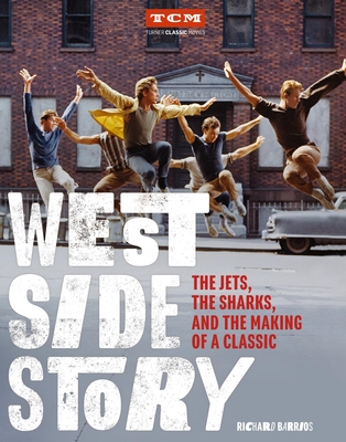 West Side Story: The Jets, the Sharks, and the Making of a Classic (Turner Classic Movies) By Richard Barrios, Turner Classic Movies Cover Image