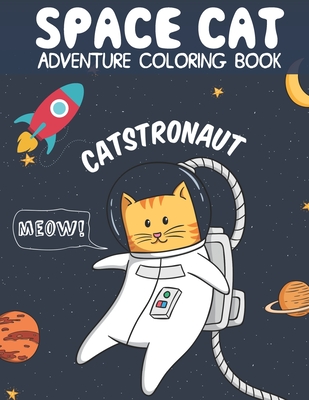 Catstronaut, Space Cat Adventure Coloring Book: Cats in Space