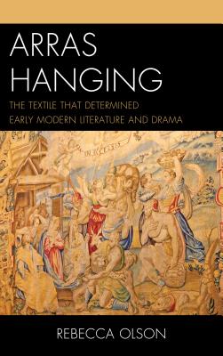 Arras Hanging: The Textile That Determined Early Modern Literature and Drama Cover Image