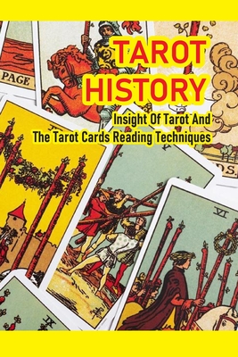 Tarot History: Insight Of Tarot And The Tarot Cards Reading Techniques: Tarot Card Reading Cover Image