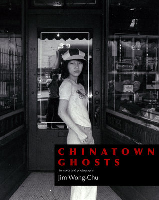 Chinatown Ghosts: The Poems and Photographs of Jim Wong-Chu By Jim Wong-Chu Cover Image