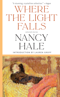 Where the Light Falls: Selected Stories By Nancy Hale, Lauren Groff (Editor) Cover Image