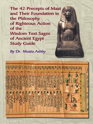 The Forty Two Precepts of Maat, the Philosophy of Righteous Action and the Ancient Egyptian Wisdom Texts Cover Image