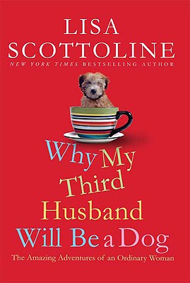 Cover Image for Why My Third Husband Will Be A Dog: The Amazing Adventures of an Ordinary Woman