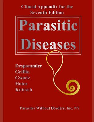 Clincal Appendix for the Seventh Edition Parasitic Diseases By Dickson D. Despommier, Robert W. Gwadz, Peter J. Hotez Cover Image