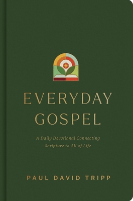 Everyday Gospel: A Daily Devotional Connecting Scripture to All of Life By Paul David Tripp Cover Image