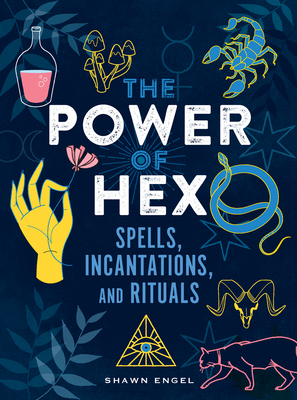 The Power of Hex: Spells, Incantations, and Rituals