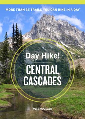 Day Hike! Central Cascades, 3rd Edition: More Than 65 Trails You Can Hike in a Day By Mike McQuaide Cover Image