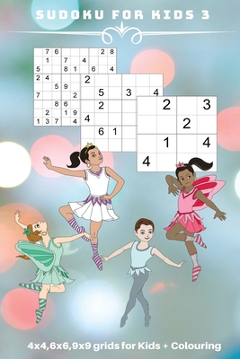 Sudoku for Kids: A Collection of 150 Sudoku Puzzles 4x4, 6x6 and 9x9 from  Easy to Medium to a Bit More Difficult. Improve Memory and Logic Thinking  of Your Child. Instruction Inlcuded. (