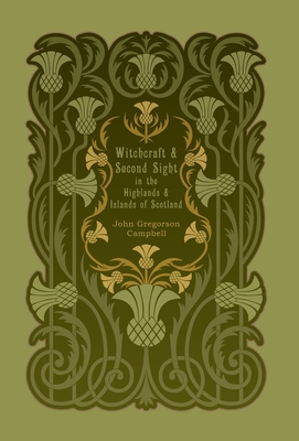 Witchcraft and Second Sight in the Highlands and Islands of Scotland By John Gregorson Campbell Cover Image