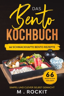 Das Bento Kochbuch, 66 Schmackhafte Bento Rezepte: Simpel und clever selbst gemacht Cover Image